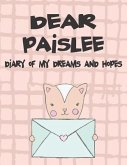 Dear Paislee, Diary of My Dreams and Hopes: A Girl's Thoughts