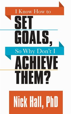 I Know How to Set Goals So Why Don't I Achieve Them? - Hall, Nick