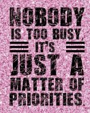 Nobody is too busy It's Just A Matter of Priorities