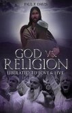 God Vs Religion: Liberated to Love & Live