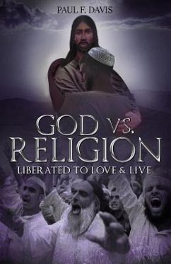 God Vs Religion: Liberated to Love & Live - Davis, Paul F.