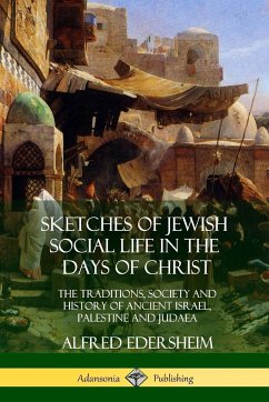 Sketches of Jewish Social Life in the Days of Christ - Edersheim, Alfred