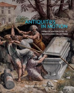 Antiquities in Motion - From Excavation Sites to Renaissance Collections - Furlotti, Barbara