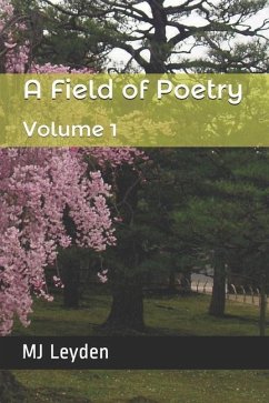 A Field of Poetry: Volume 1 - Leyden, Mj