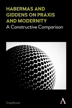 Habermas and Giddens on Praxis and Modernity - Browne, Craig