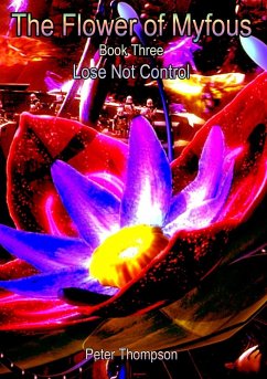 The Flower of MyFous 3 - Lose Not Control - Thompson, Peter