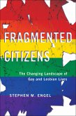 Fragmented Citizens: The Changing Landscape of Gay and Lesbian Lives
