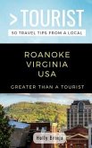 Greater Than a Tourist- Roanoke Virginia USA: 50 Travel Tips from a Local