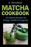 Matcha Cookbook: 55 Matcha Recipes for Energy, Health & Longevity
