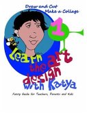 Learn the art design with Katya: Draw and Cut. Make a Collage. Funny Guide for Teachers, Parents, and Kids.