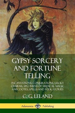 Gypsy Sorcery and Fortune Telling - Leland, C. G.