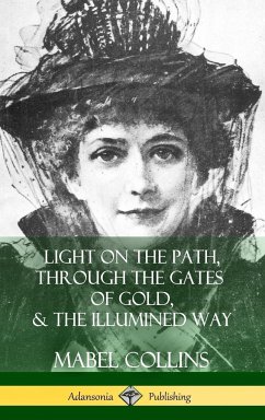 Light on the Path, Through the Gates of Gold & The Illumined Way (Hardcover) - Collins, Mabel