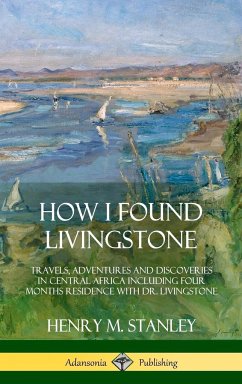 How I Found Livingstone - Stanley, Henry M.