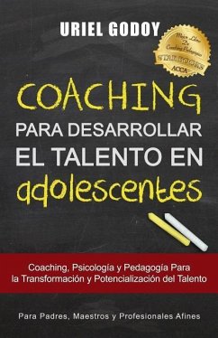Coaching Para Desarrollar El Talento En Adolescentes: Coaching, Psicología Y Pedagogía Para La Transformación del Talento - Godoy, Uriel Alberto