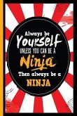 Always Be Yourself Unless You Can Be a Ninja Then Always Be a Ninja