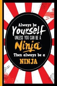 Always Be Yourself Unless You Can Be a Ninja Then Always Be a Ninja - Escape Press