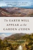 The Earth Will Appear as the Garden of Eden: Essays on Mormon Environmental History