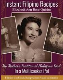 Instant Filipino Recipes: My Mother's Traditional Philippine Food In a Multicooker Pot