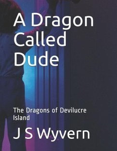 A Dragon Called Dude: The Dragons of Devilucre Island - Wyvern, J. S.
