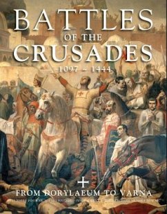 Battles of the Crusades 1097-1444 - Devries, Kelly; Dickie, Iain; Dougherty, Martin J; Jestice, Phyllis G; Jorgensen, Christer; Pavkovic, Michael F; de Vries, Kelly