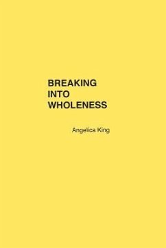 Breaking Into Wholeness - King, Angelica