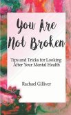 You Are Not Broken: Tips and Tricks for Looking After Your Mental Health