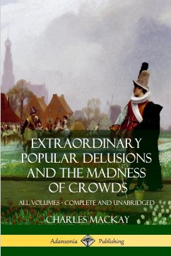 Extraordinary Popular Delusions and The Madness of Crowds - Mackay, Charles