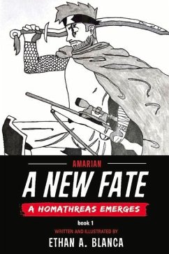 A New Fate: A Homathreas Emerges Volume 1 - Blanca, Ethan A.