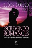 Escrevendo Romances: Como Contar Histórias de Amor Que Apaixonam