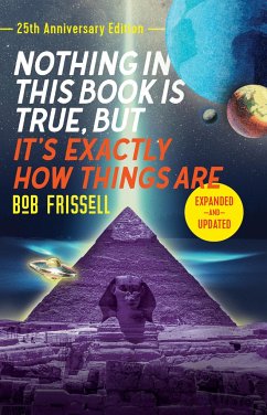 Nothing in This Book Is True, But It's Exactly How Things Are, 25th Anniversary Edition - Frissell, Bob