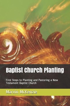 Baptist Church Planting: First Steps to Planting and Pastoring a New Testament Baptist Church - McKenzie, Marvin Earl
