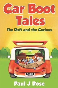 Car Boot Tales: The Daft and The Curious - Rose, Paul J.