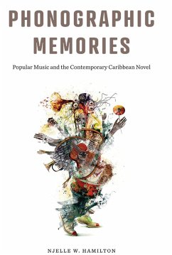 Phonographic Memories: Popular Music and the Contemporary Caribbean Novel - Hamilton, Njelle W.
