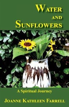 Water and Sunflowers: A Spiritual Journey - Farrell, Joanne Kathleen