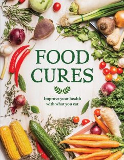 Food Cures: Improve Your Health Through What You Eat - Publications International Ltd