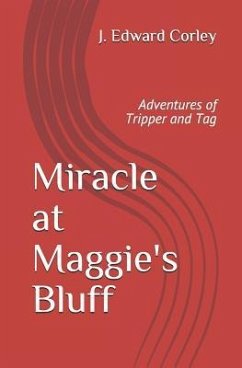 Miracle at Maggie's Bluff: Adventures of Tripper and Tag - Corley, J. Edward