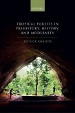 Tropical Forests in Human Prehistory, History, and Modernity