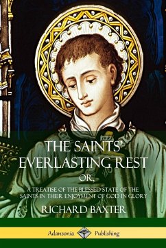 The Saints' Everlasting Rest - Baxter, Richard