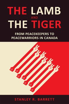 The Lamb and the Tiger: From Peacekeepers to Peacewarriors in Canada - Barrett, Stanley