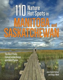 110 Nature Hot Spots in Manitoba and Saskatchewan - Smith Nelson, Jenn; O'Neill, Doug