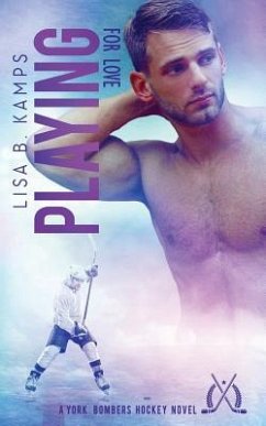 Playing for Love: A York Bombers Hockey Romance - Kamps, Lisa B.