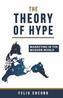 The Theory of Hype: Marketing in the Modern World - Cheung, Felix