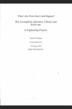 What's the Worst That Could Happen?: Bad Assumptions, Ignorance, Failures, and Screw-Ups in Engineering Projects - Stakem, Patrick