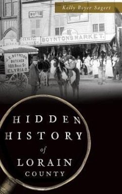 Hidden History of Lorain County - Sagert, Kelly Boyer