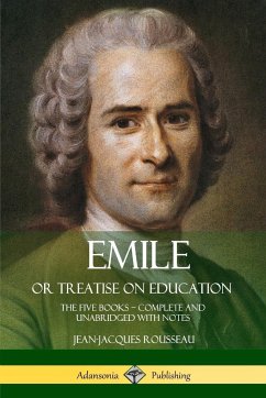 Emile, or Treatise on Education - Rousseau, Jean-Jacques