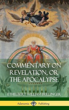 Commentary on Revelation, or the Apocalypse (Hardcover) - Bullinger, Ethelbert William
