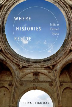 Where Histories Reside: India as Filmed Space - Jaikumar, Priya