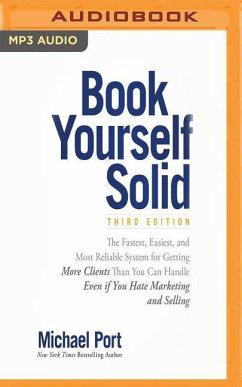 Book Yourself Solid, Third Edition: The Fastest, Easiest, and Most Reliable System for Getting More Clients Than You Can Handle Even If You Hate Marke - Port, Michael