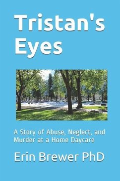 Tristan's Eyes: A Story of Abuse, Neglect, and Murder at a Home Daycare - Brewer, Erin