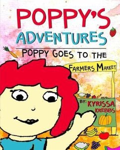 Poppy's Adventures: Poppy Goes To The Farmers Market - Krebbs, Kyrissa